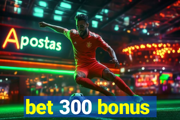 bet 300 bonus