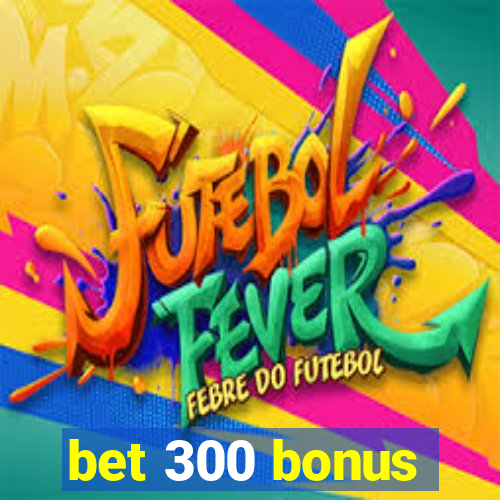 bet 300 bonus