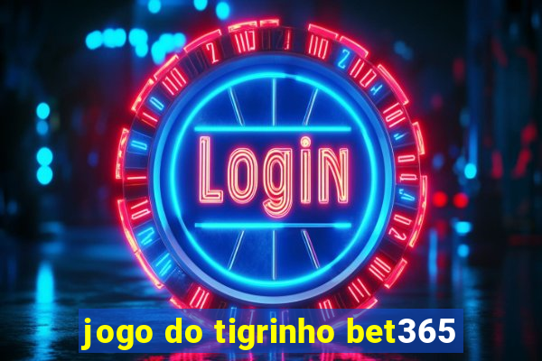 jogo do tigrinho bet365