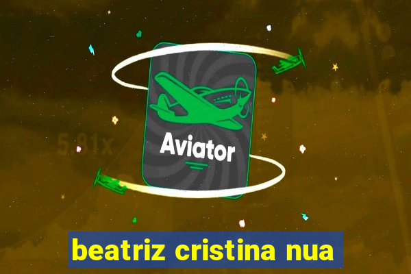 beatriz cristina nua