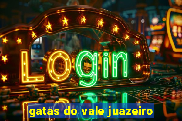 gatas do vale juazeiro