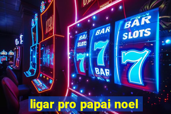 ligar pro papai noel