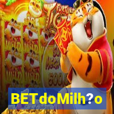 BETdoMilh?o