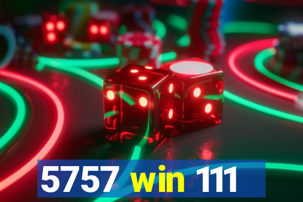 5757 win 111