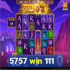 5757 win 111