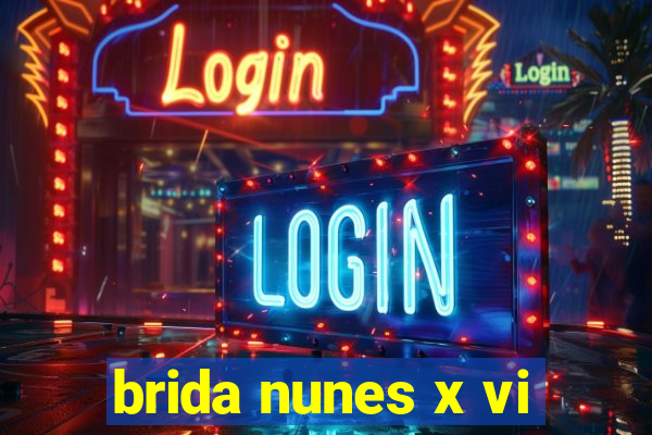 brida nunes x vi
