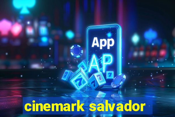 cinemark salvador