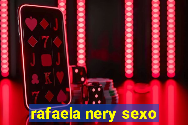 rafaela nery sexo