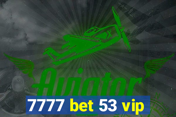 7777 bet 53 vip