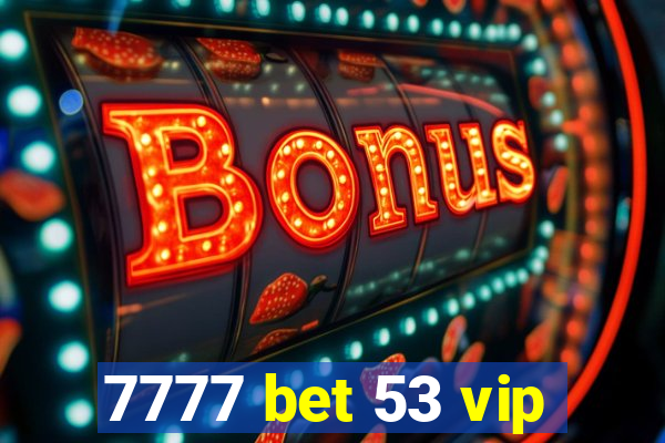 7777 bet 53 vip