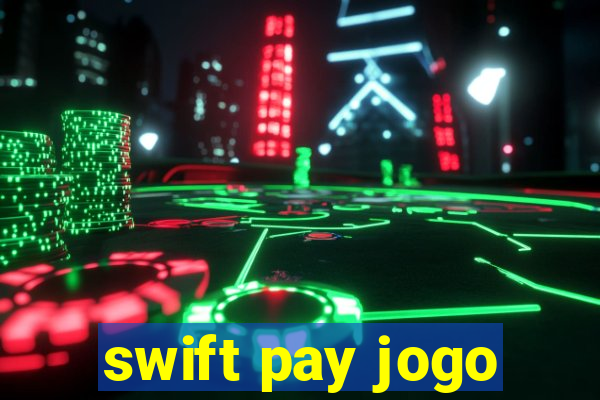 swift pay jogo