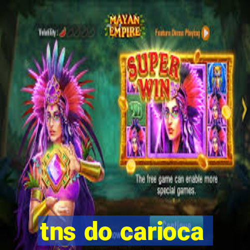 tns do carioca