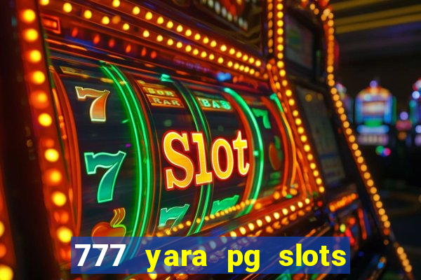 777 yara pg slots paga mesmo