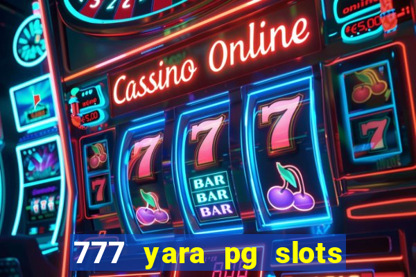 777 yara pg slots paga mesmo
