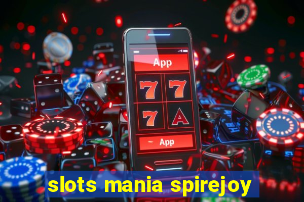 slots mania spirejoy