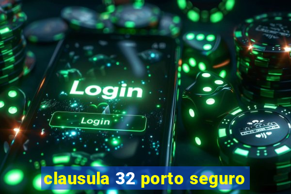 clausula 32 porto seguro