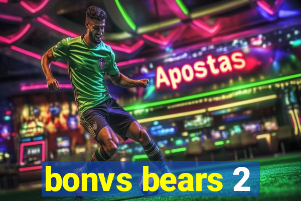 bonvs bears 2