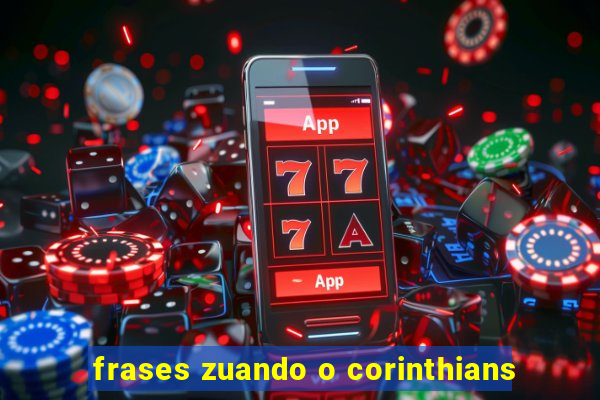 frases zuando o corinthians
