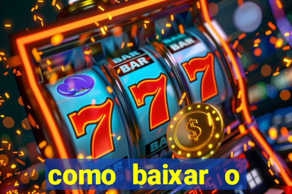 como baixar o aplicativo estrela bet