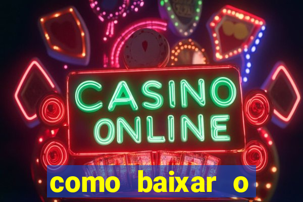 como baixar o aplicativo estrela bet