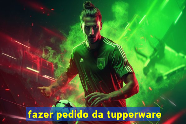 fazer pedido da tupperware