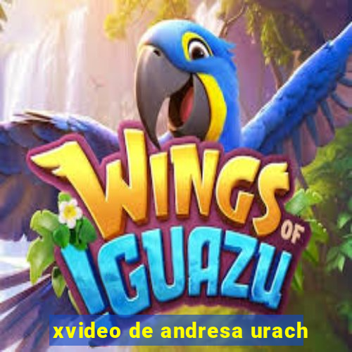 xvideo de andresa urach