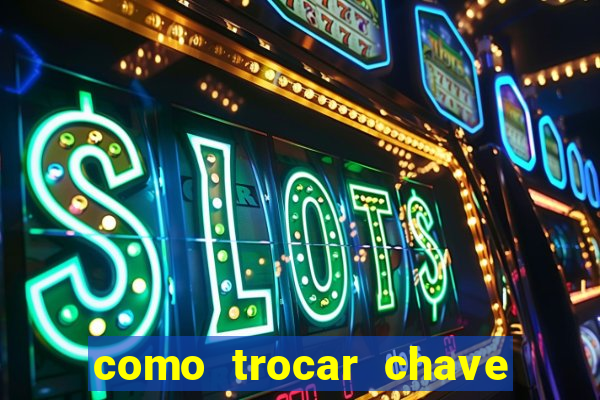 como trocar chave pix do jogo do tigre