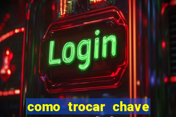 como trocar chave pix do jogo do tigre