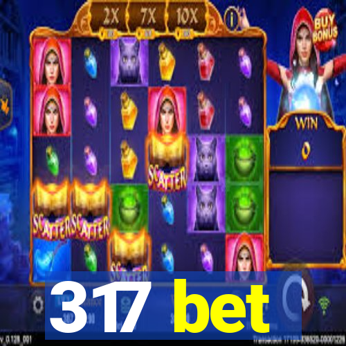 317 bet