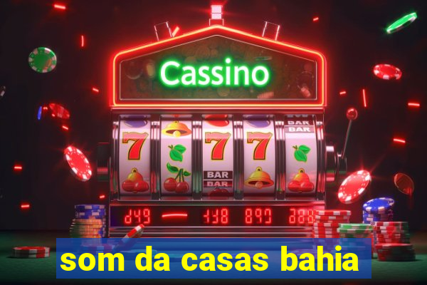 som da casas bahia
