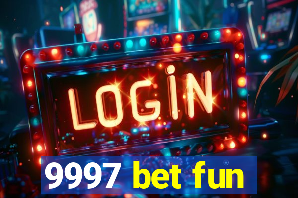 9997 bet fun