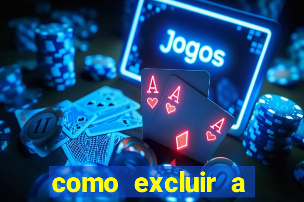 como excluir a conta do fortune tiger