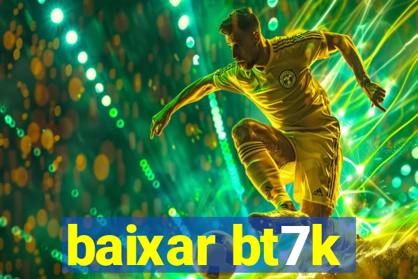baixar bt7k