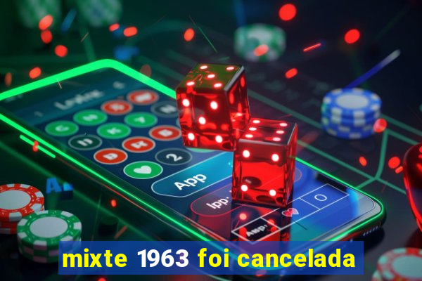 mixte 1963 foi cancelada