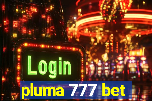 pluma 777 bet