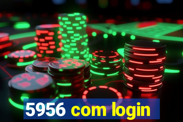 5956 com login