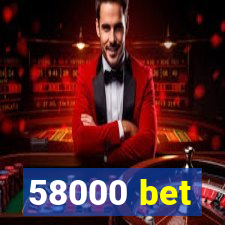 58000 bet