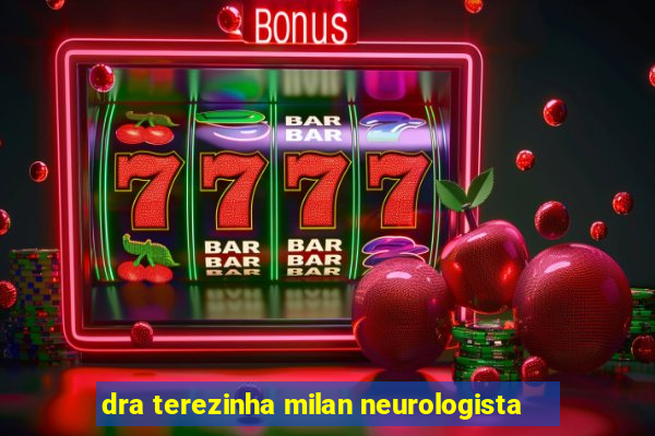dra terezinha milan neurologista