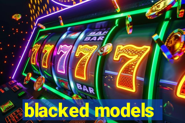 blacked models