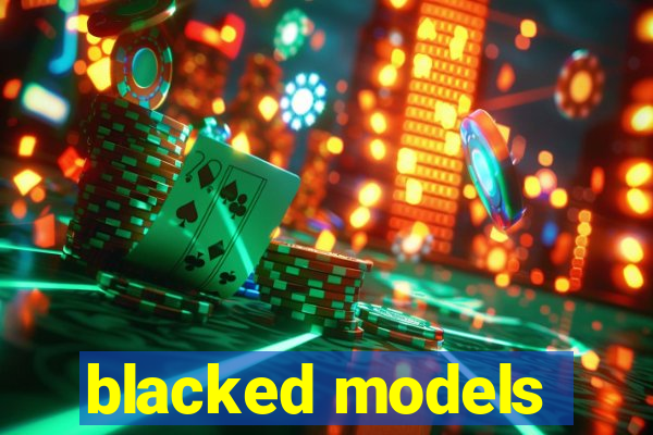 blacked models