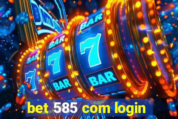 bet 585 com login