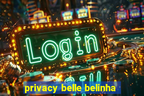 privacy belle belinha