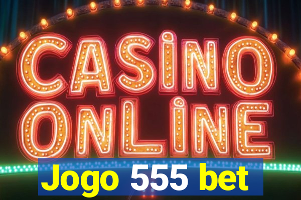 Jogo 555 bet