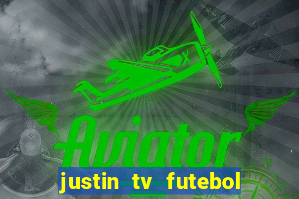justin tv futebol ao vivo