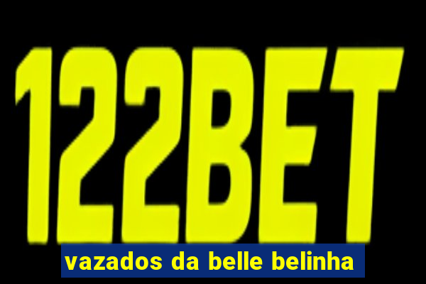 vazados da belle belinha