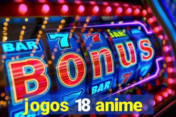 jogos 18 anime