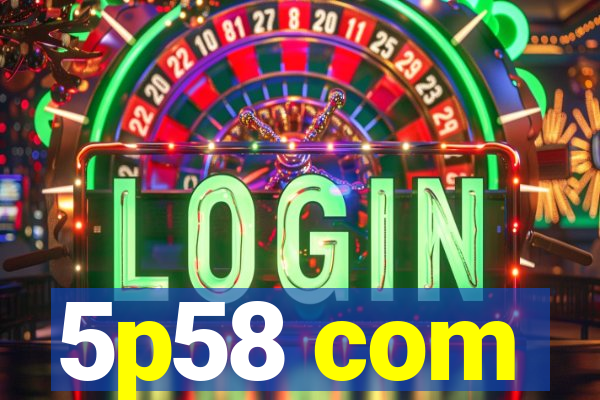 5p58 com