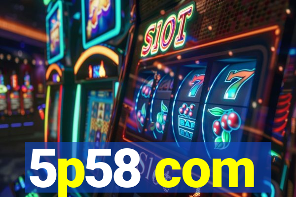 5p58 com