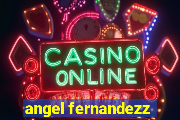 angel fernandezz