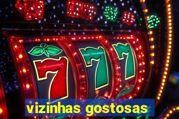 vizinhas gostosas